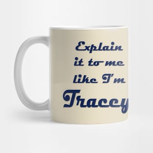 Explain It to Me like I'm Tracey Mug